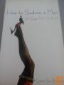 HOW TO SEDUCE A MAN AND KEEP HIM SEDUCED