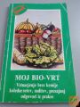 MOJ BIO VRT VRTNARJENJE BREZ KEMIJE KOLEDAR SETEV , SADITEV